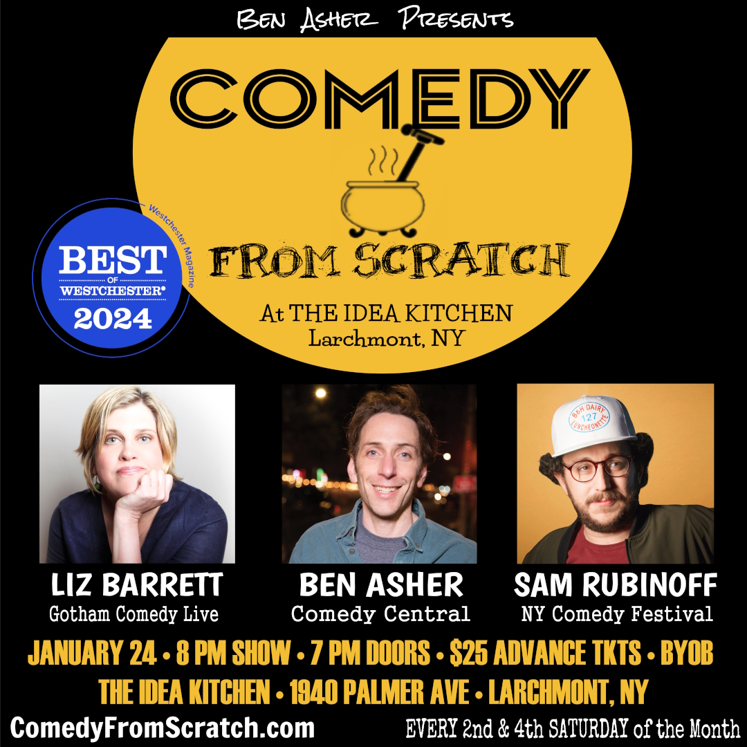 Show flyer featuring Liz Barrett, Sam Rubinoff and Ben Asher performing on Comedy From Scratcg, at The Idea Kitchen, in Larchmont, NY